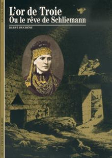 L'or de Troie ou le rêve de Schliemann