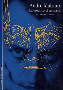 Malraux : La création d'un destin
