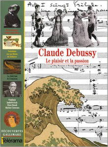 Claude Debussy: Le plaisir et la passion
