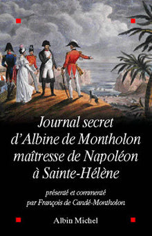 Le journal secret d'Albine de Montholon, maîtresse de Napoléon à Sainte-Hélène