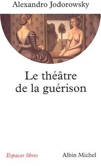 Le theatre de la guerison. Une therapie panique : la psychomagie