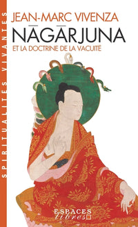 Nâgârjuna et la doctrine de la vacuité (Espaces Libres - Spiritualités Vivantes)