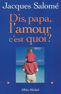 Dis, papa, l'amour c'est quoi?