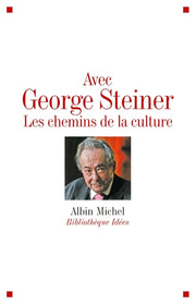 Avec George Steiner: Les chemins de la culture