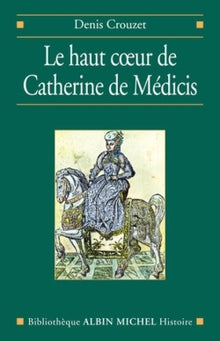 Le haut coeur de Catherine de Médicis