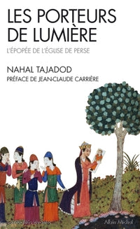 Les porteurs de lumière Tome 1: Péripéties de l'Église chrétienne de Perse, IIIe-VIIe siècle