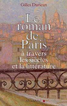 Le Roman de Paris à travers les siècles et la littérature
