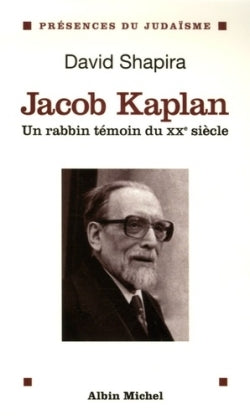 Jacob Kaplan 1895-1994: Un rabbin témoin du XXème siècle