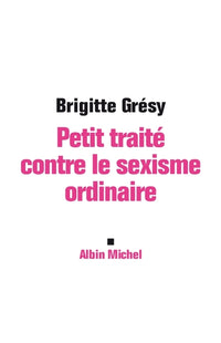 Petit Traité contre le sexisme ordinaire