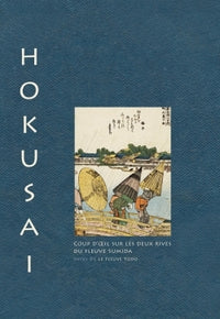 Hokusai. Coup d'oeil sur les deux rives de la rivière Sumida suivi de la rivière Yodo