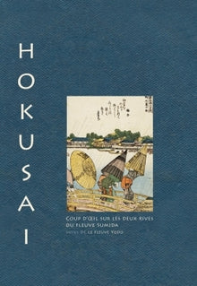 Hokusai. Coup d'oeil sur les deux rives de la rivière Sumida suivi de la rivière Yodo
