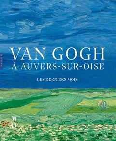 Van Gogh à Auvers-sur-Oise Les derniers mois