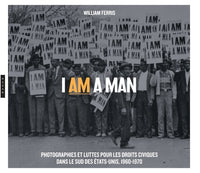 I am a Man. Photographies et luttes pour les droits civiques dans le Sud des Etats-Unis, 1960-1970