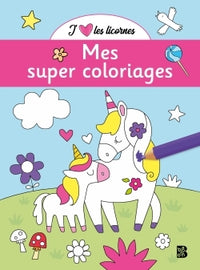 J'aime les licornes - Mes super coloriages