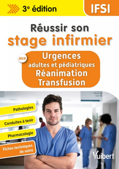 Réussir son stage infirmier aux urgences adultes et pédiatriques - Réanimation - Transfusion