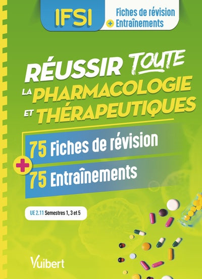 Réussir toute la pharmacologie en 75 fiches de révision et 75 entraînements: UE 2.11 - Semestres 1, 3 et 5