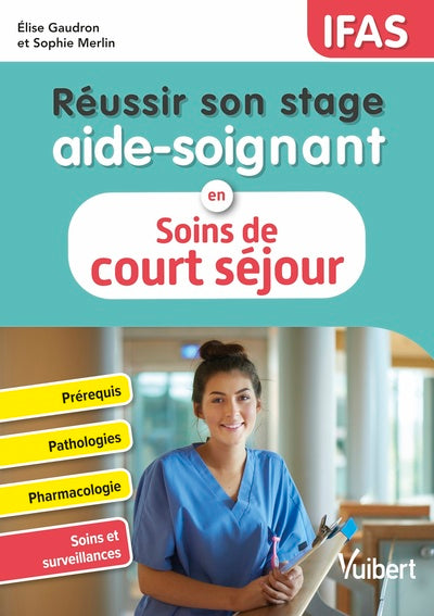 Réussir son stage aide-soignant en soins de court séjour (pathologies aiguës)