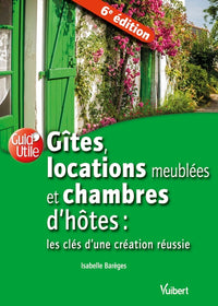Gîtes, locations meublées et chambres d'hôtes : les clés d'une création réussie