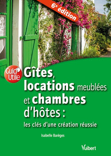 Gîtes, locations meublées et chambres d'hôtes : les clés d'une création réussie