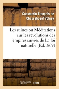 Les ruines ou Méditations sur les révolutions des empires suivies de La loi naturelle