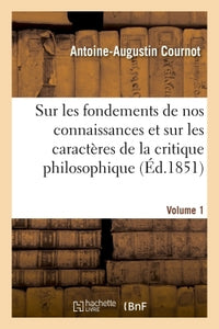 Essai sur les fondements de nos connaissances les caractères de critique philosophique Volume 1