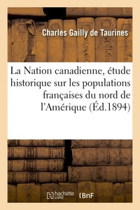 La Nation canadienne, étude historique sur les populations françaises du nord de l'Amérique