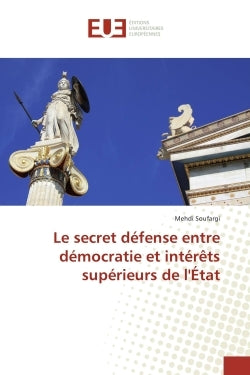 Le secret defense entre democratie et interets superieurs de l'etat