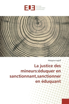 La justice des mineurs: éduquer en sanctionnant, sanctionner en éduquant