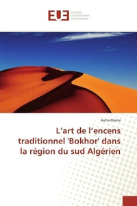 L'art de l'encens traditionnel 'Bokhor' dans la région du sud Algérien