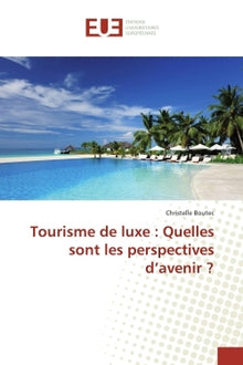 Tourisme de luxe : Quelles sont les perspectives d'avenir ?
