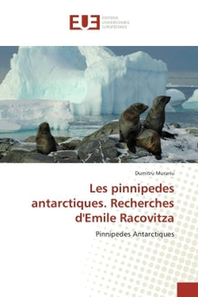 Les pinnipèdes antarctiques. Recherches d'Émile Racovitza