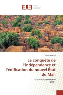 La conquête de l'indépendance et l'édification du nouvel État du Mali