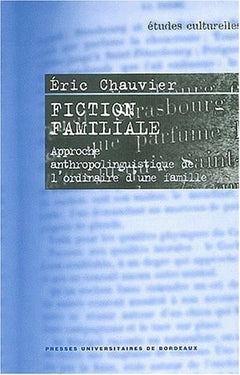 Fiction familiale - approche anthropolinguistique de l'ordinaire d'une famille