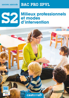 S2 - Milieux professionnels et modes d'intervention 2de, 1re, Tle Bac Pro SPVL