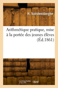 Arithmétique pratique, mise à la portée des jeunes élèves