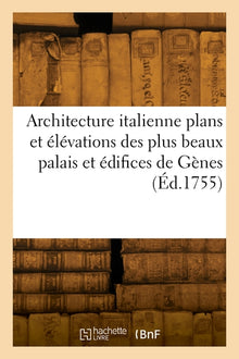 Architecture italienne plans et élévations des plus beaux palais et édifices de la ville de Gènes