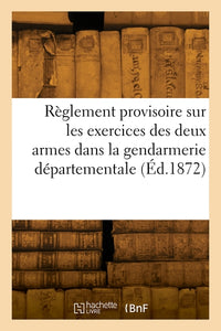 Règlement provisoire sur les exercices des deux armes dans la gendarmerie départementale