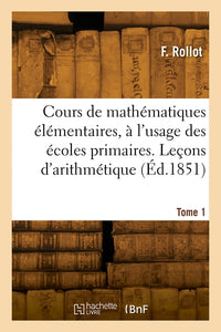 Cours de mathématiques élémentaires, à l'usage des écoles primaires, tome 1