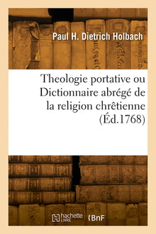 Theologie portative ou Dictionnaire abrégé de la religion chrétienne