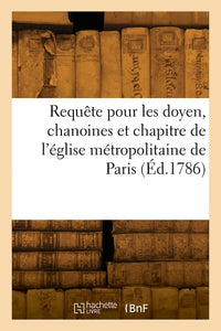 Requête au Roi et à Nosseigneurs de son conseil, pour les doyen, chanoines
