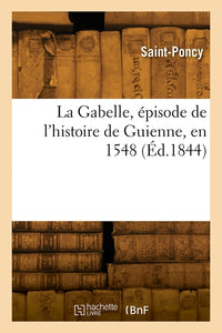 La Gabelle, épisode de l'histoire de Guienne, en 1548