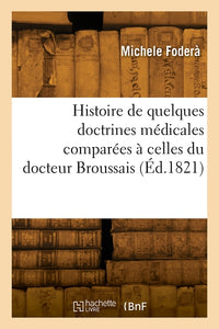 Histoire de quelques doctrines médicales comparées à celles du docteur Broussais