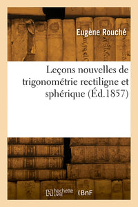 Leçons nouvelles de trigonométrie rectiligne et sphérique