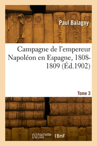 Campagne de l'empereur Napoléon en Espagne, 1808-1809. Tome 3