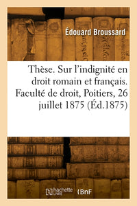 Thèse. Étude sur l'indignité en droit romain et en droit français