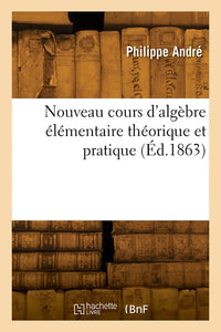 Nouveau cours d'algèbre élémentaire