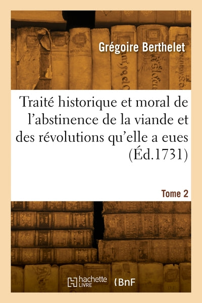 Traité historique et moral de l'abstinence de la viande et des révolutions qu'elle a eues