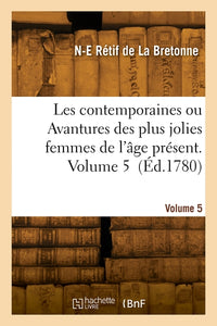 Les contemporaines ou Avantures des plus jolies femmes de l'âge présent. Volume 5