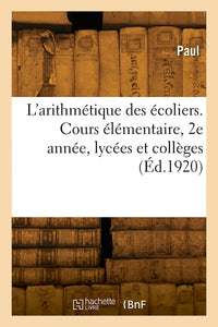 L'arithmétique des écoliers. Cours élémentaire, 2e année, lycées et collèges