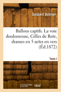 Ballons captifs. Tome I. La voie douloureuse